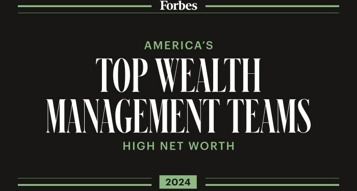Forbes America's Top Wealth Management Teams High Net Worth 2024 List